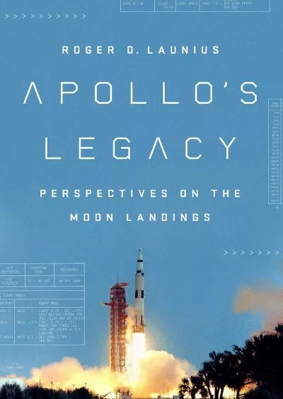 (DOWNLOAD)-Apollo\'s Legacy: Perspectives on the Moon Landings