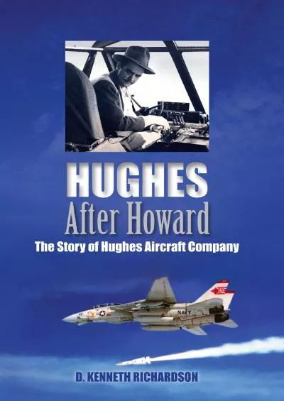 (EBOOK)-Hughes After Howard: The Story of Hughes Aircraft Company