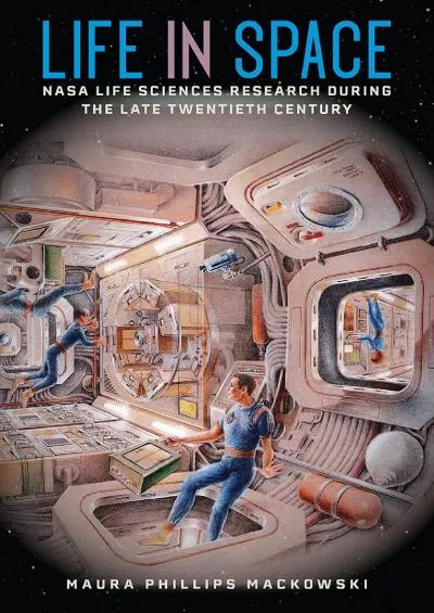 (EBOOK)-Life in Space: NASA Life Sciences Research during the Late Twentieth Century