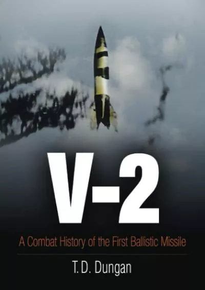 (EBOOK)-V-2: A Combat History of the First Ballistic Missile