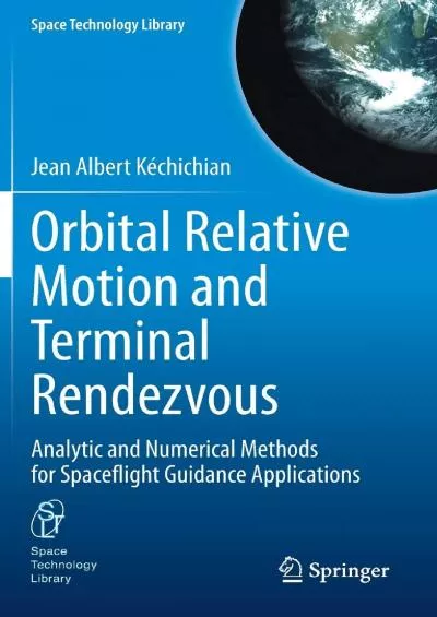 (EBOOK)-Orbital Relative Motion and Terminal Rendezvous: Analytic and Numerical Methods for Spaceflight Guidance Applications (Spa...