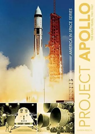 (READ)-Project Apollo: The Early Years, 1960–1967 (America in Space Series, 3)