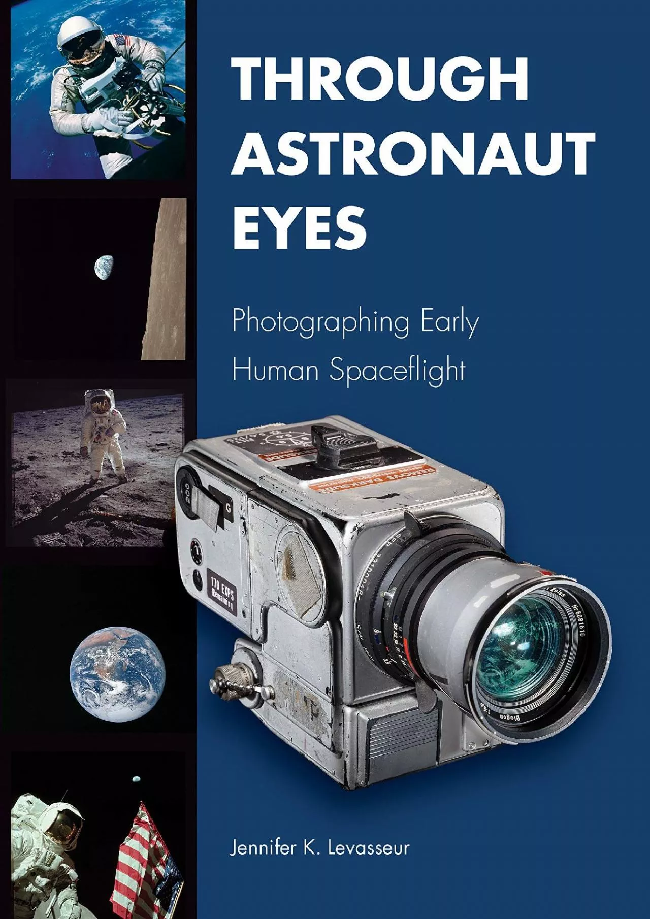 PDF-(READ)-Through Astronaut Eyes: Photographing Early Human Spaceflight (Purdue Studies in