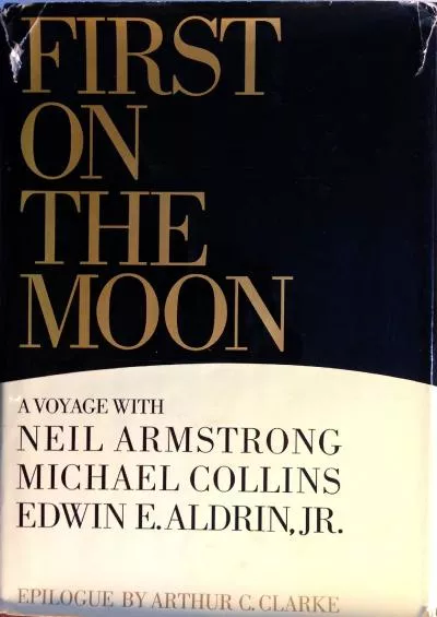 (DOWNLOAD)-First on the Moon: A Voyage With Neil Armstrong, Michael Collins and Edwin E. Aldrin, Jr.