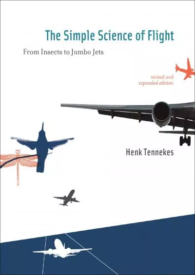 (DOWNLOAD)-The Simple Science of Flight, revised and expanded edition: From Insects to Jumbo Jets (The MIT Press)