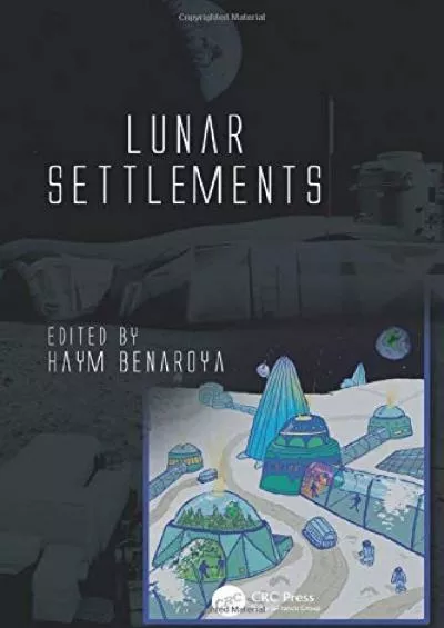 (BOOS)-Lunar Settlements (Advances in Engineering Series)