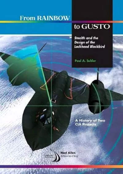 (EBOOK)-From Rainbow to Gusto: Stealth and the Design of the Lockheed Blackbird (Library of Flight)