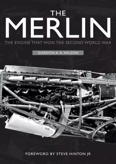 (DOWNLOAD)-The Merlin: The Engine That Won the Second World War