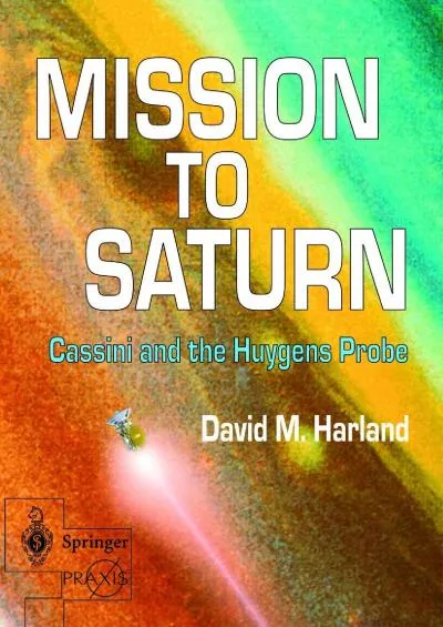 (BOOK)-Mission to Saturn: Cassini and the Huygens Probe (Springer Praxis Books)