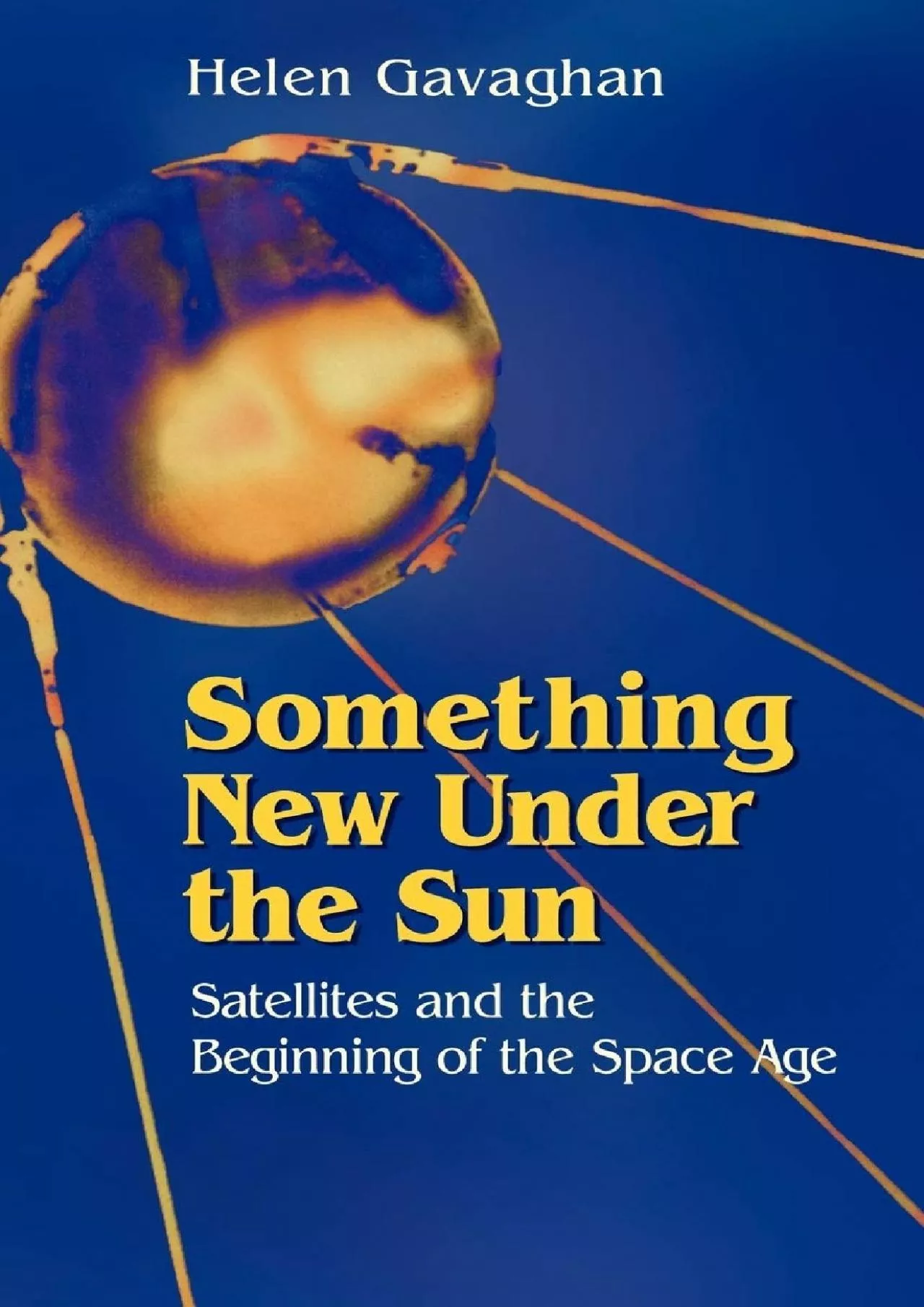 PDF-(DOWNLOAD)-Something New Under the Sun: Satellites and the Beginning of the Space Age