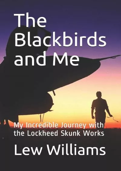(BOOK)-The Blackbirds and Me: My Incredible Journey with the Lockheed Skunk Works