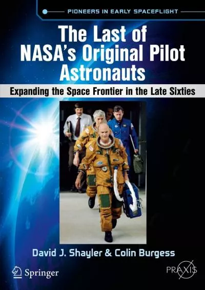 (READ)-The Last of NASA\'s Original Pilot Astronauts: Expanding the Space Frontier in