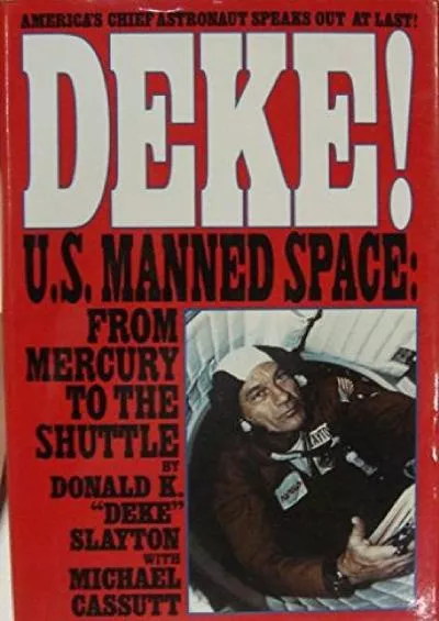 (READ)-Deke ! U.S. Manned Space From Mercury to the Shuttle