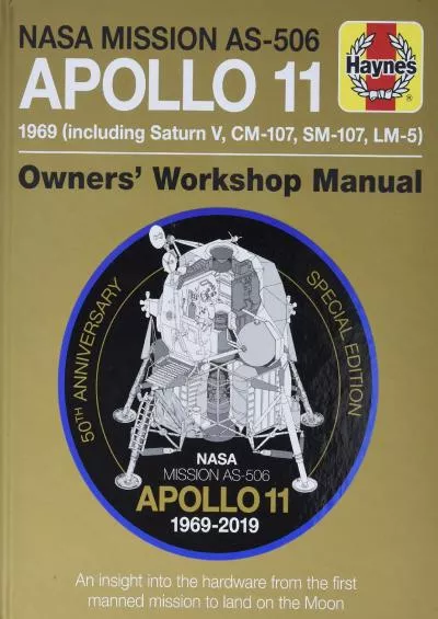 (EBOOK)-NASA Mission AS-506 Apollo 11 1969 (including Saturn V, CM-107, SM-107, LM-5): 50th Anniversary Special Edition - An insig...