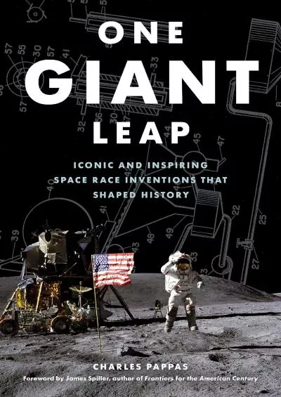 (DOWNLOAD)-One Giant Leap: Iconic and Inspiring Space Race Inventions that Shaped History