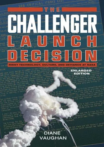 (READ)-The Challenger Launch Decision: Risky Technology, Culture, and Deviance at NASA, Enlarged Edition