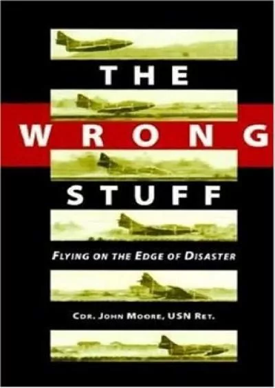 (BOOK)-The Wrong Stuff: Flying on the Edge of Disaster