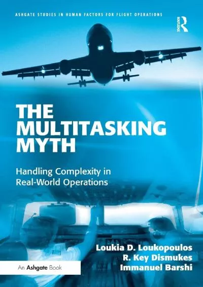 (BOOK)-The Multitasking Myth: Handling Complexity in Real-World Operations (Ashgate Studies in Human Factors for Flight Operations)