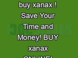 Click here to buy xanax ! Save Your Time and Money! BUY xanax ONLINE! 
