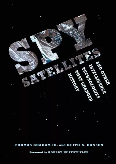 (DOWNLOAD)-Spy Satellites and Other Intelligence Technologies that Changed History