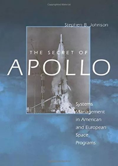 (DOWNLOAD)-The Secret of Apollo: Systems Management in American and European Space Programs