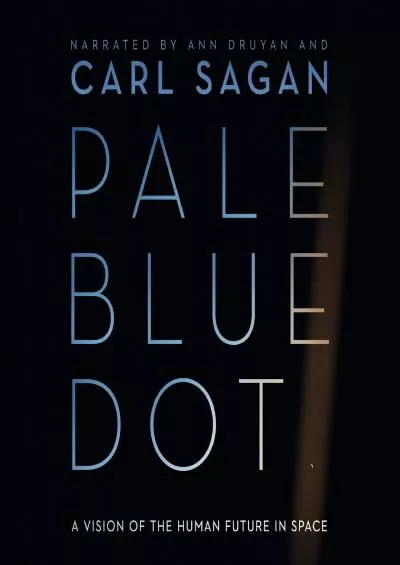 (DOWNLOAD)-Pale Blue Dot: A Vision of the Human Future in Space