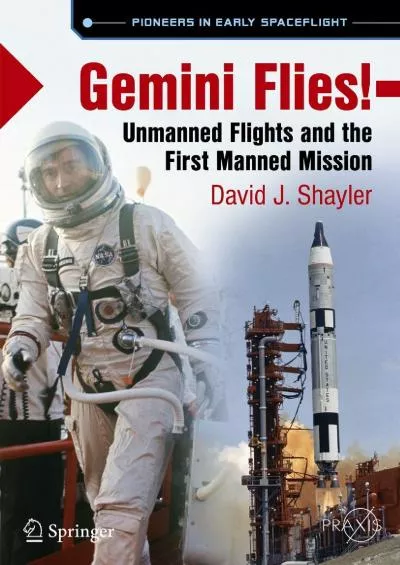 (BOOS)-Gemini Flies!: Unmanned Flights and the First Manned Mission (Springer Praxis Books)