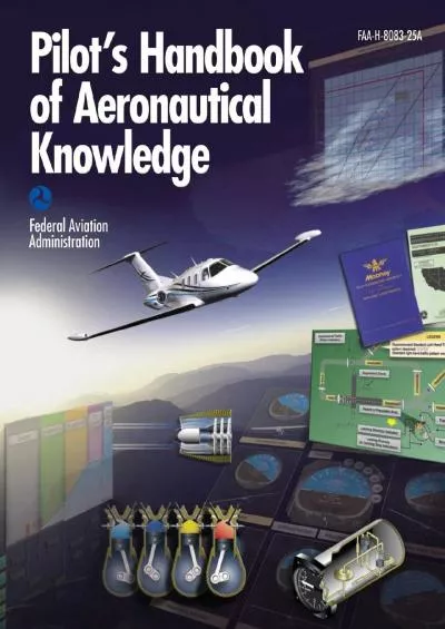 (EBOOK)-Pilot\'s Handbook of Aeronautical Knowledge (Federal Aviation Administration): FAA-H-8083-25B