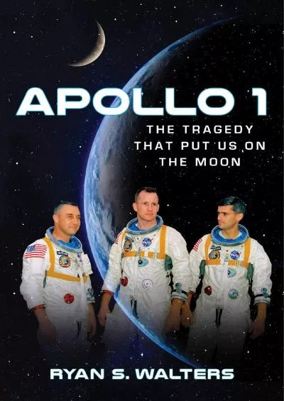 (EBOOK)-Apollo 1: The Tragedy That Put Us on the Moon