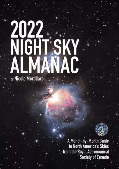 (DOWNLOAD)-2022 Night Sky Almanac: A Month-by-Month Guide to North America\'s Skies from the Royal Astronomical Society of Canada (Gui...