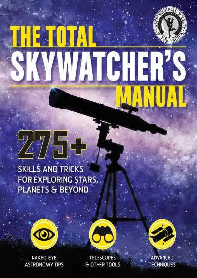 (BOOK)-The Total Skywatcher\'s Manual: 275+ Skills and Tricks for Exploring Stars, Planets, and Beyond