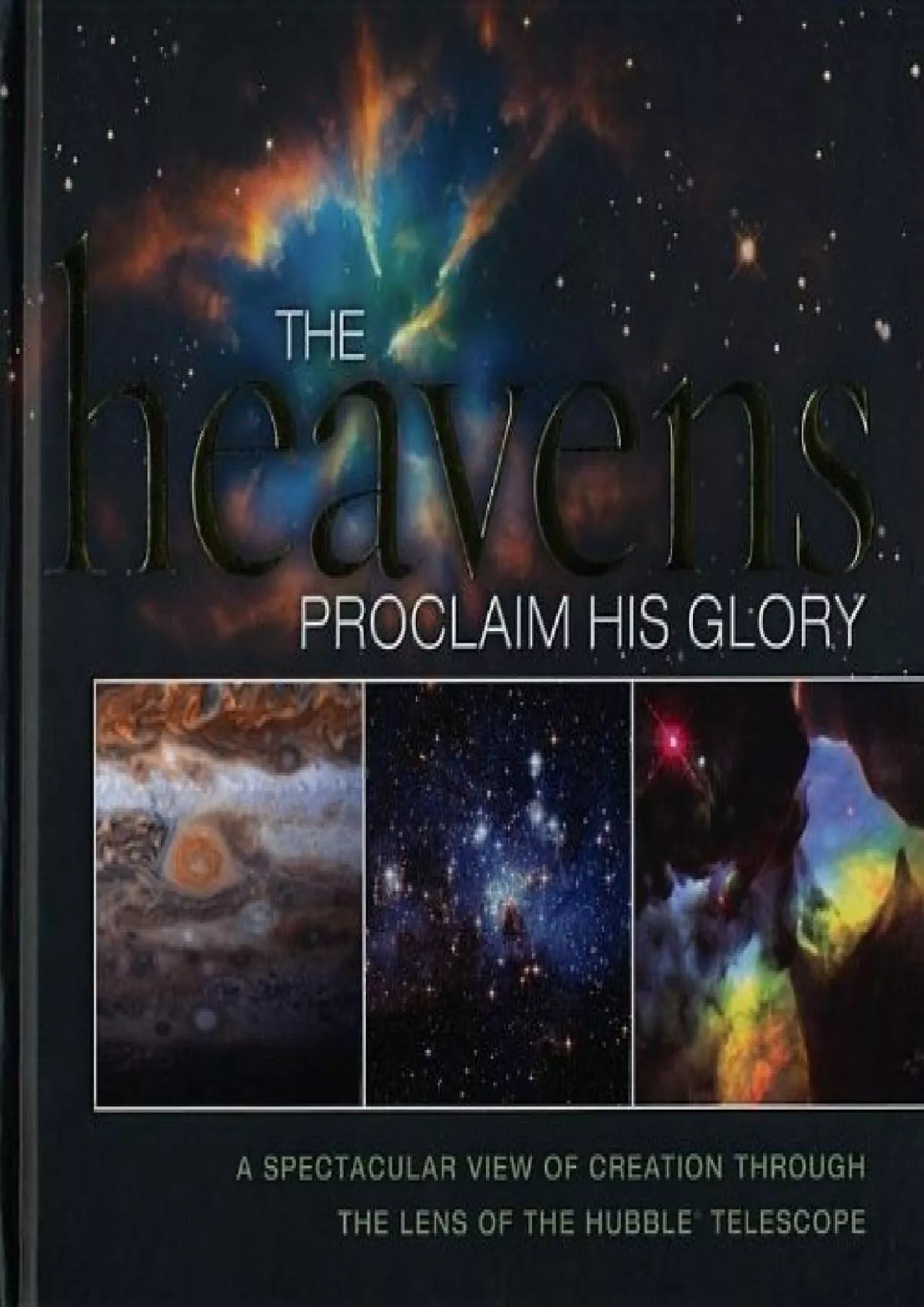 PDF-(EBOOK)-The Heavens Proclaim His Glory: A Spectacular View of Creation Through the Lens