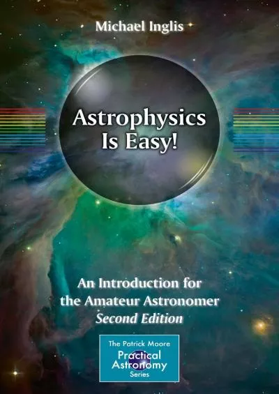 (EBOOK)-Astrophysics Is Easy!: An Introduction for the Amateur Astronomer (The Patrick