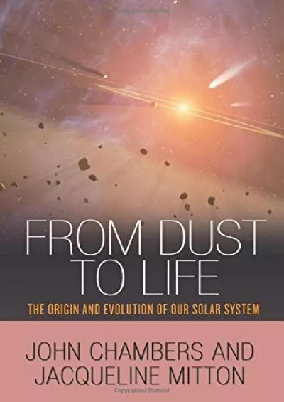 (EBOOK)-From Dust to Life: The Origin and Evolution of Our Solar System