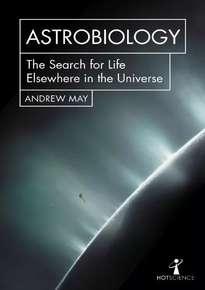 (READ)-Astrobiology: The Search for Life Elsewhere in the Universe (Hot Science Book 0)