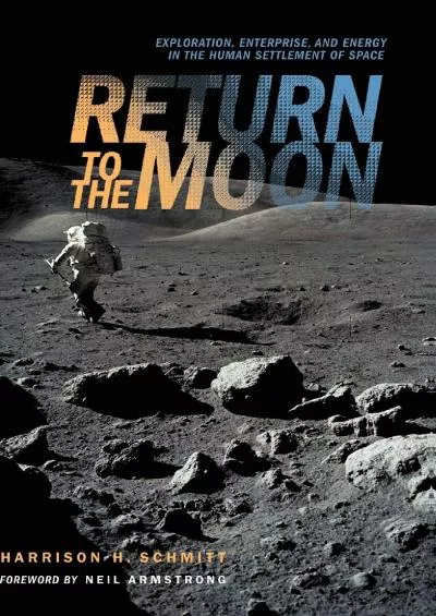 (BOOS)-Return to the Moon: Exploration, Enterprise, and Energy in the Human Settlement of Space