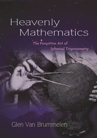 (DOWNLOAD)-Heavenly Mathematics: The Forgotten Art of Spherical Trigonometry