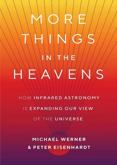 (BOOK)-More Things in the Heavens: How Infrared Astronomy Is Expanding Our View of the Universe