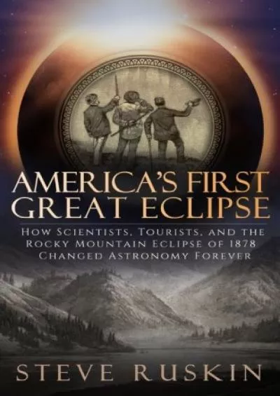 (BOOS)-America\'s First Great Eclipse: How Scientists, Tourists, and the Rocky Mountain Eclipse of 1878 Changed Astronomy Forever