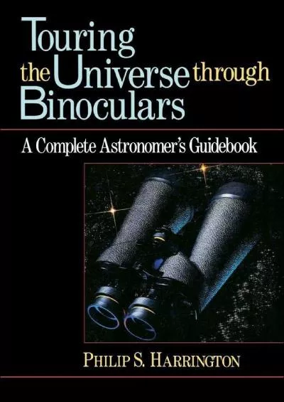 (DOWNLOAD)-Touring the Universe through Binoculars: A Complete Astronomer\'s Guidebook