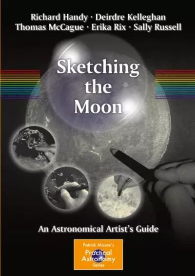 (BOOS)-Sketching the Moon: An Astronomical Artist\'s Guide (The Patrick Moore Practical Astronomy Series)