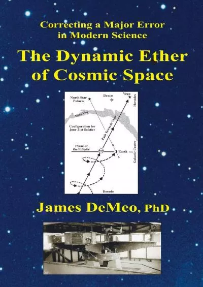 (READ)-The Dynamic Ether of Cosmic Space: Correcting a Major Error in Modern Science