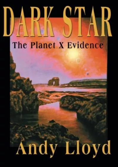 (BOOK)-The Dark Star: The Planet X Evidence