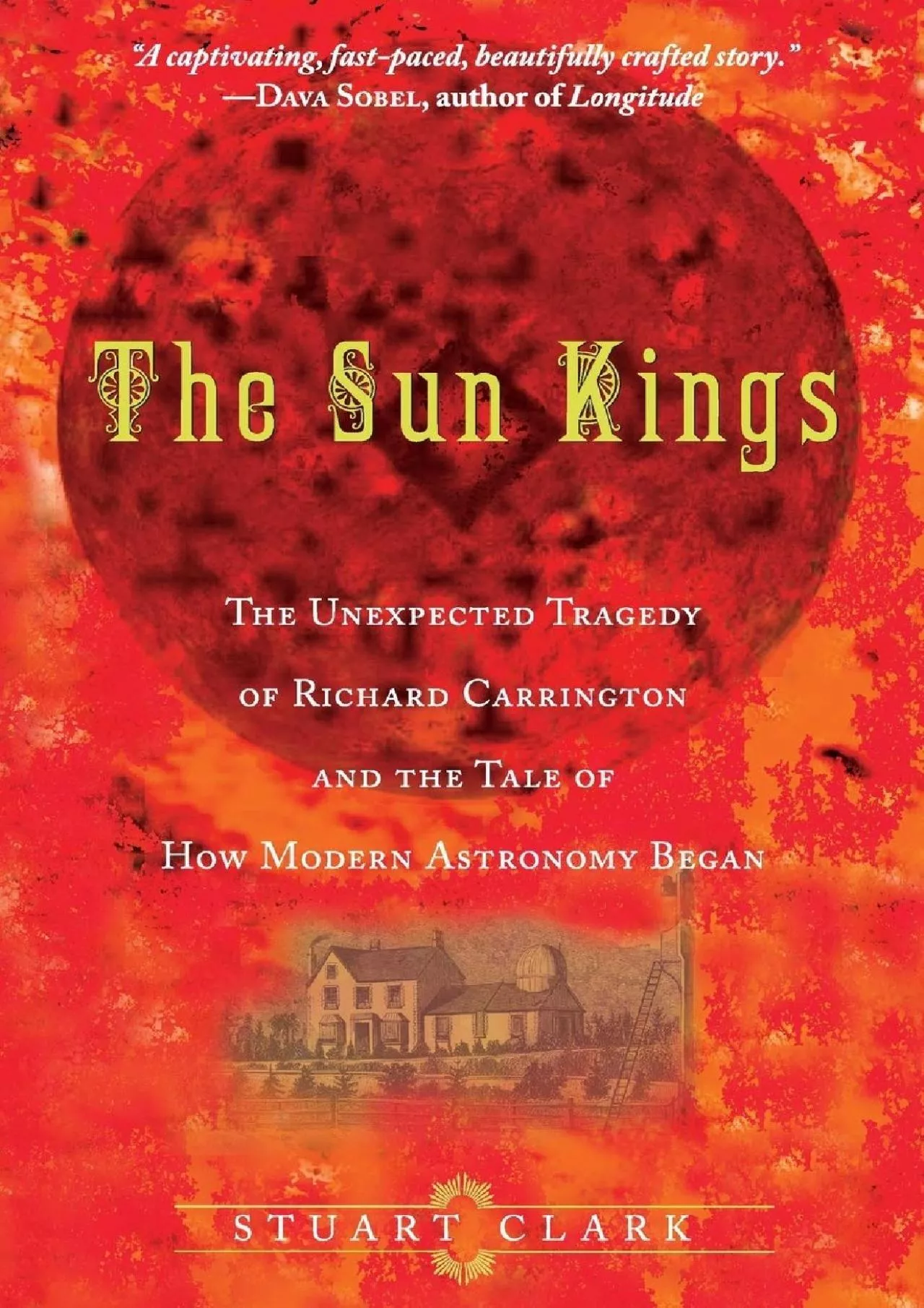 (READ)-The Sun Kings: The Unexpected Tragedy of Richard Carrington and the Tale of How