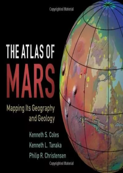 (DOWNLOAD)-The Atlas of Mars: Mapping its Geography and Geology