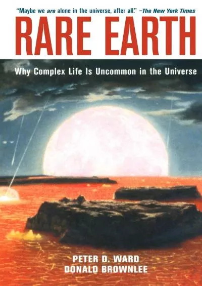 (DOWNLOAD)-Rare Earth: Why Complex Life is Uncommon in the Universe