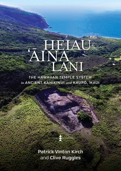 (BOOK)-Heiau, ‘?ina, Lani: The Hawaiian Temple System in Ancient Kahikinui and Kaup?, Maui