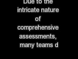 Due to the intricate nature of comprehensive assessments, many teams d