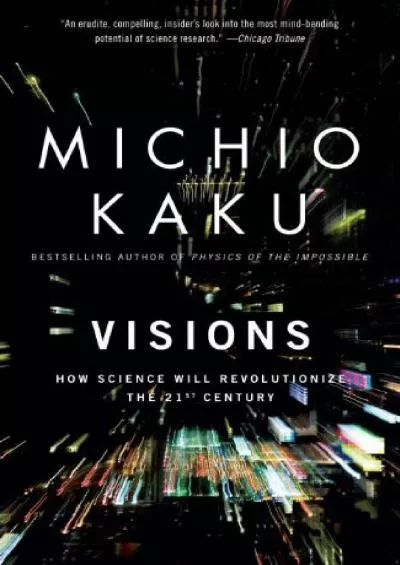 (DOWNLOAD)-Visions: How Science Will Revolutionize the 21st Century