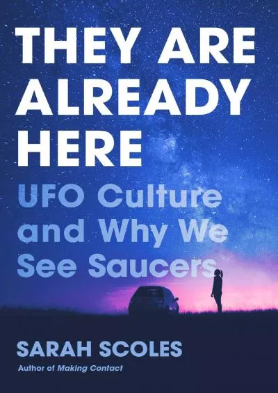 (BOOS)-They Are Already Here: UFO Culture and Why We See Saucers